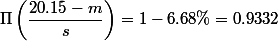\Pi\left(\dfrac{20.15-m}{s}\right)=1-6.68\%=0.9332
